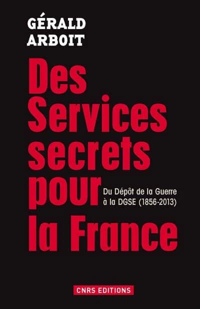 Des services secrets pour la France : du Dépôt de la guerre à la DGSE, 1856-2013