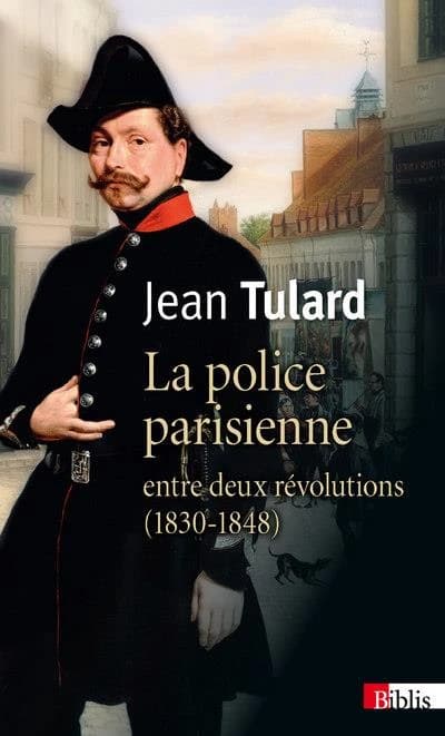 La police parisienne : entre deux révolutions, 1830-1848 ([Nouvelle éd.]) Jean Tulard,...