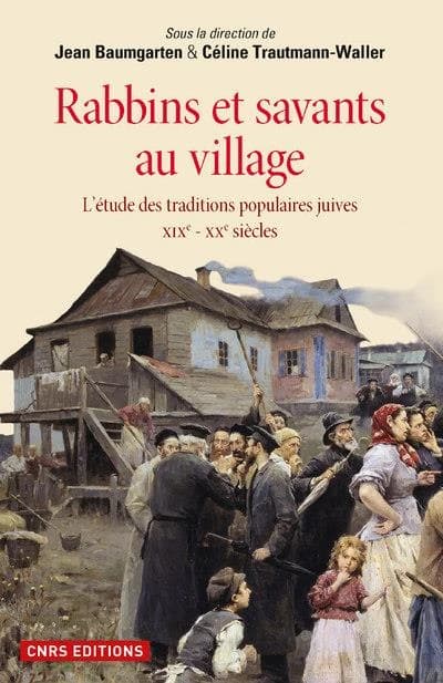 Rabbins et savants au village : l'étude des traditions populaires juives, XIXe-XXe siècles
