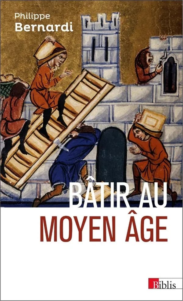 Bâtir au Moyen âge : XIIIe-milieu XVIe siècle ([Nouvelle éd.]) Philippe Bernardi