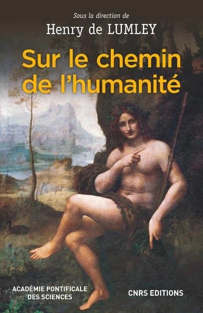 Sur le chemin de l'humanité : via humanitatis : les grandes étapes de l'évolution morphologique et culturelle de l'Homme : émergence de l'être humain