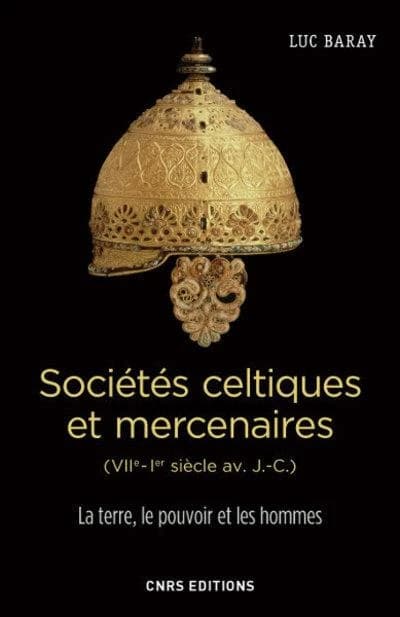 Sociétés celtiques et mercenaires : VIIe-Ier siècle av. J.-C. : la terre, le pouvoir et les hommes