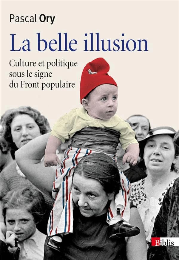 La belle illusion : culture et politique sous le signe du Front populaire, 1935-1938