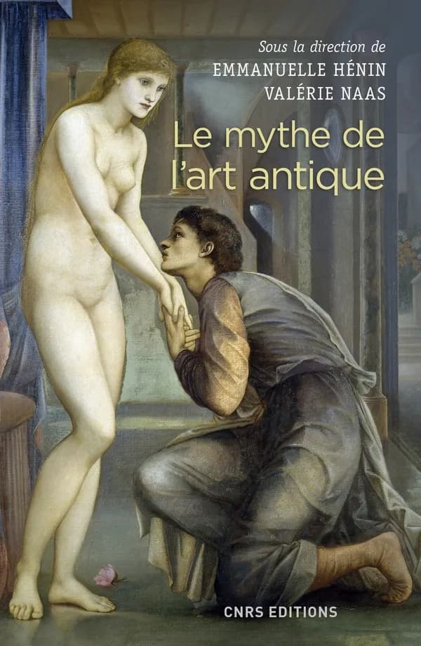 Le mythe de l'art antique : entre anecdotes et lieux communs : [colloque tenu à Paris, École normale supérieure, 15-17 octobre 2015]