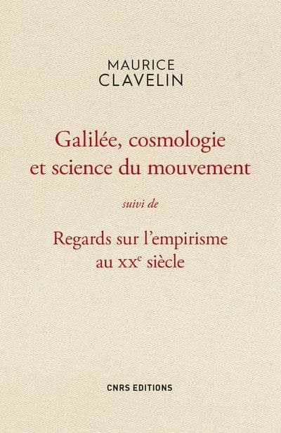 Galilée, cosmologie et science du mouvement : suivi de, Regards sur l'empirisme au XXe siècle