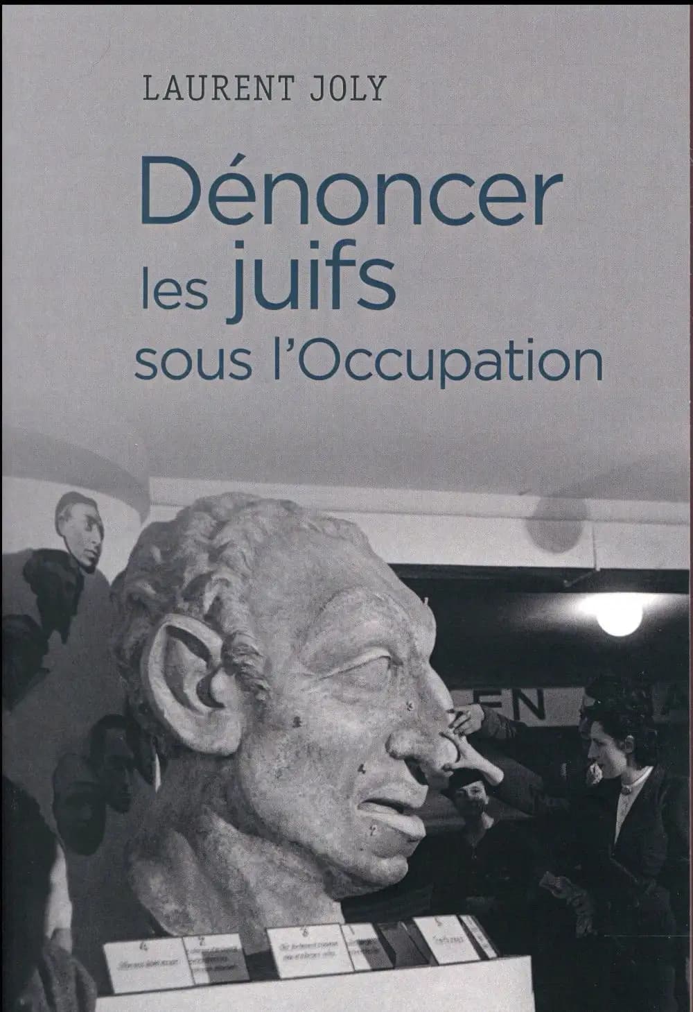 Dénoncer les Juifs sous l'Occupation : Paris, 1940-1944