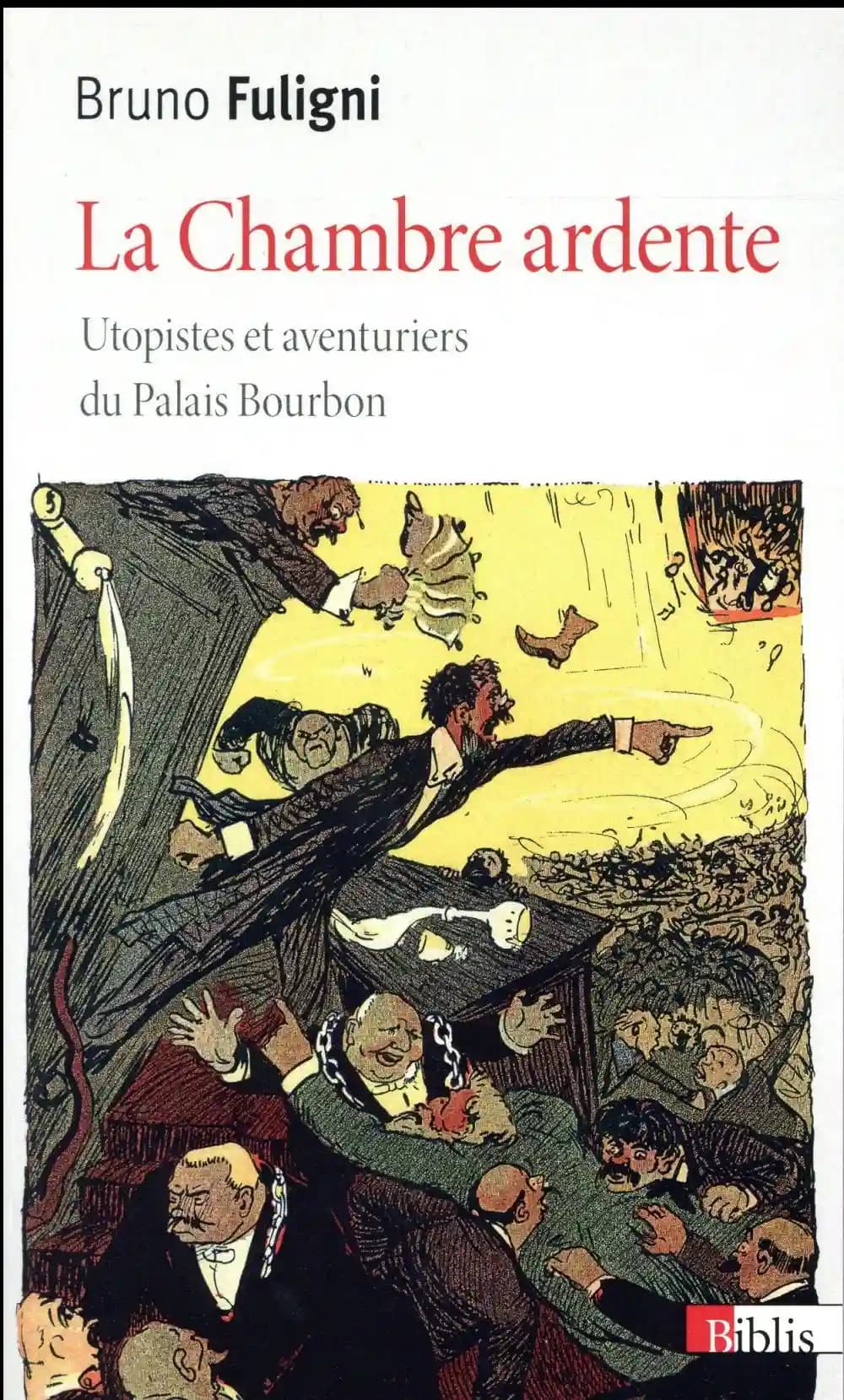 La chambre ardente : utopistes et aventuriers du Palais Bourbon