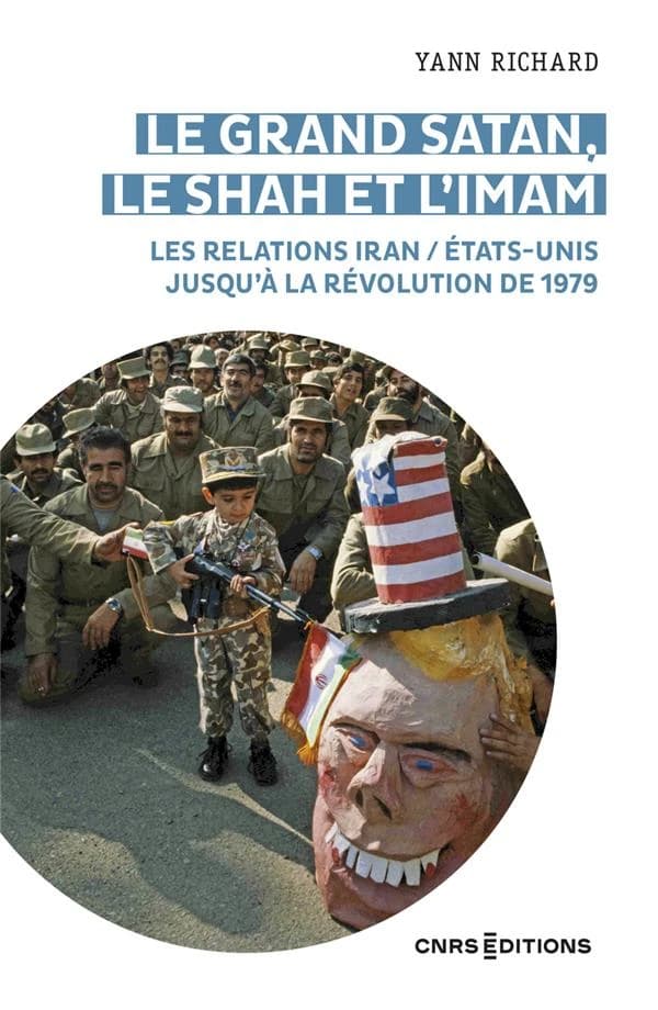 Le grand Satan, le shah et l'imam : les relations Iran-États-Unis jusqu'à la révolution de 1979