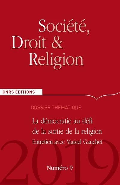 SOCIETE, DROIT & RELIGION n.9 : la démocratie au défi de la sortie de la religion ; entretien avec Marcel Gauchet