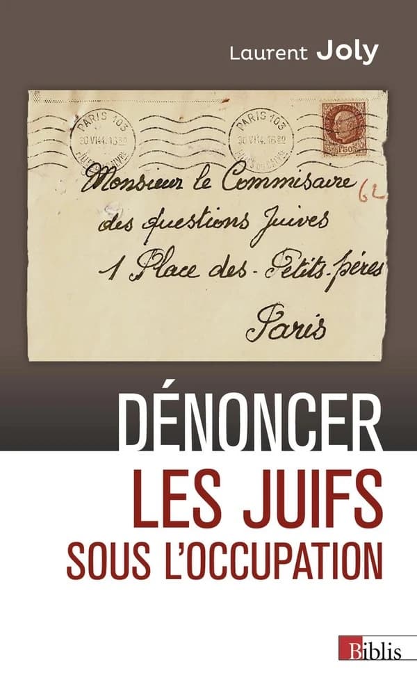 Dénoncer les Juifs sous l'Occupation : Paris, 1940-1944 (Nouvelle éd. revue et augmentée) Laurent Joly