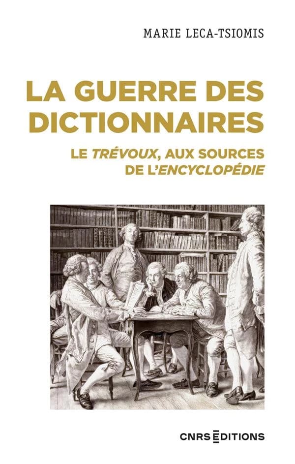 La guerre des dictionnaires : le "Trévoux", aux sources de "L'Encyclopédie"