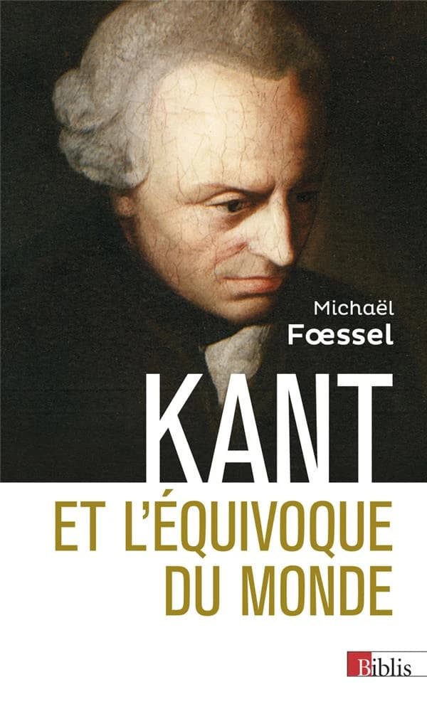 Kant et l'équivoque du monde ([Nouvelle éd.]) Michaël Foessel