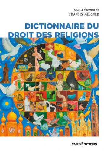 Dictionnaire du droit des religions (2e éd. revue et augmentée) sous la direction de Francis Messner