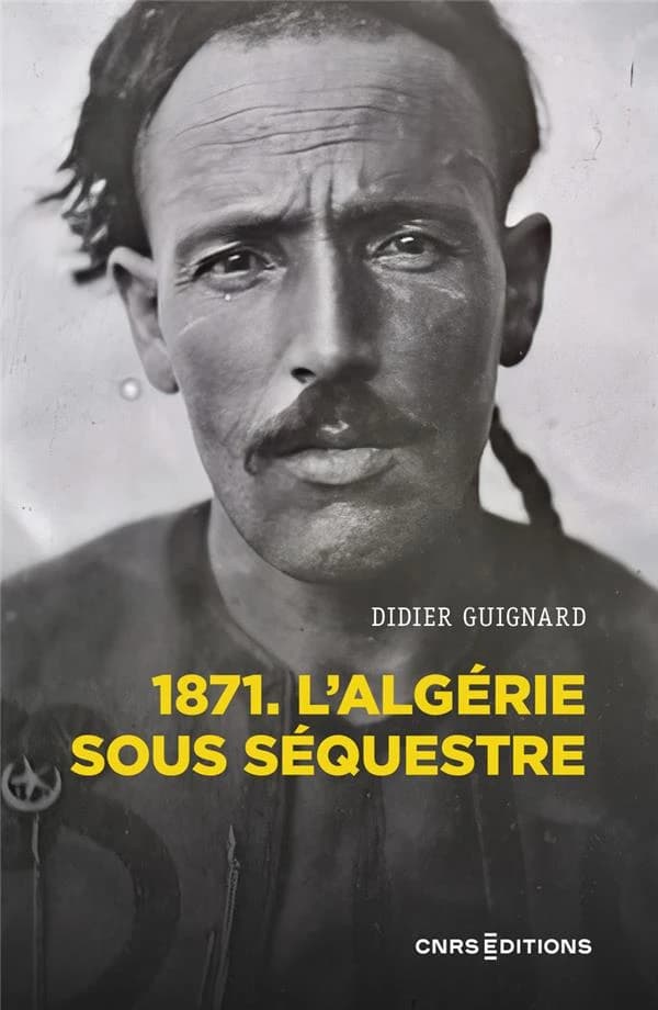 1871, l'Algérie sous séquestre : une coupe dans le corps social, XIXe-XXe siècle