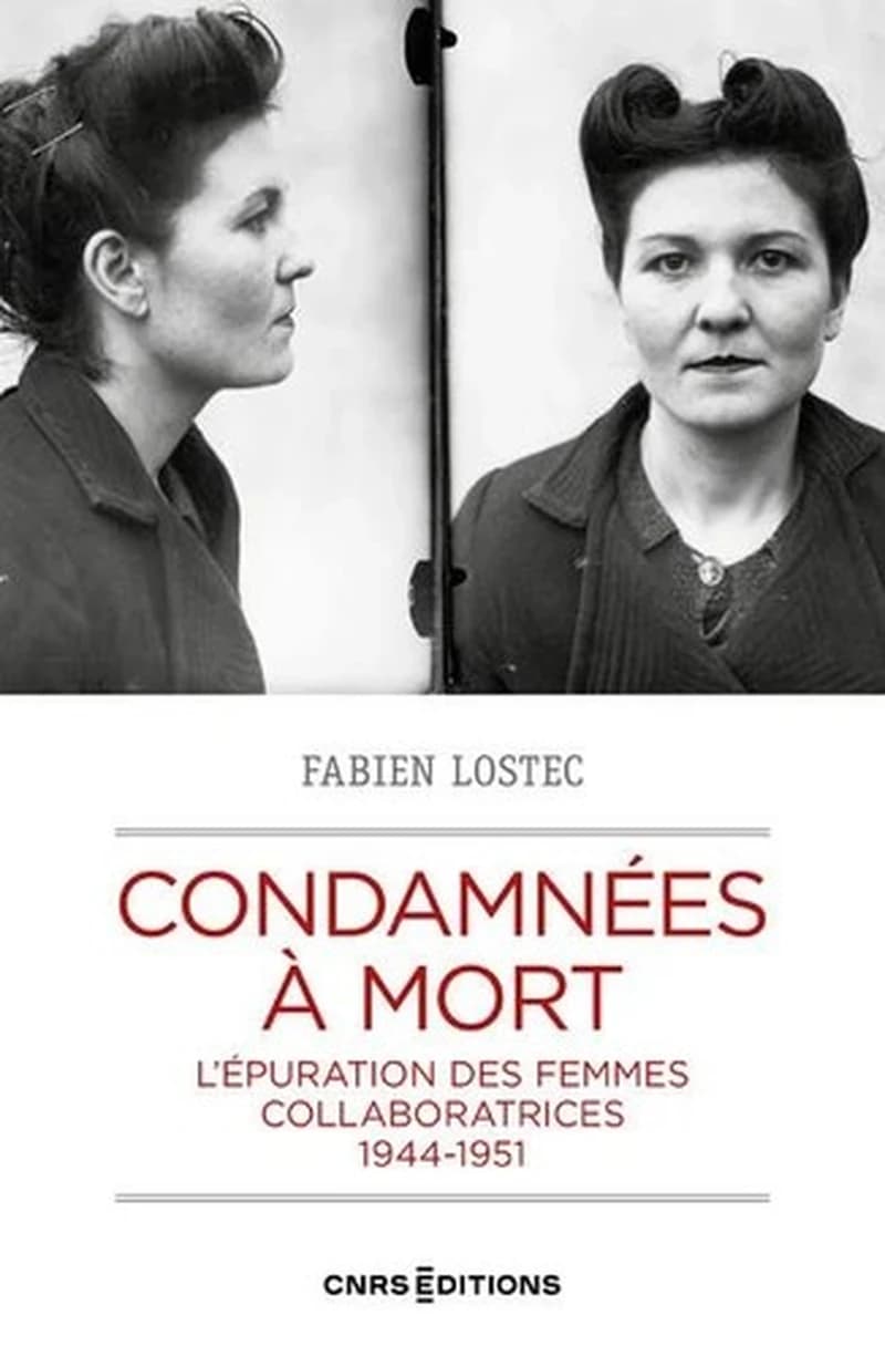 CONDAMNEES A MORT - L'EPURATION DES FEMMES COLLABORATRICES 1944-1951à mort