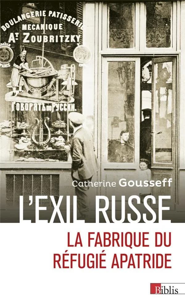 L'exil russe : la fabrique du réfugié apatride, 1920-1939 ([Nouvelle éd.]) Catherine Gousseff