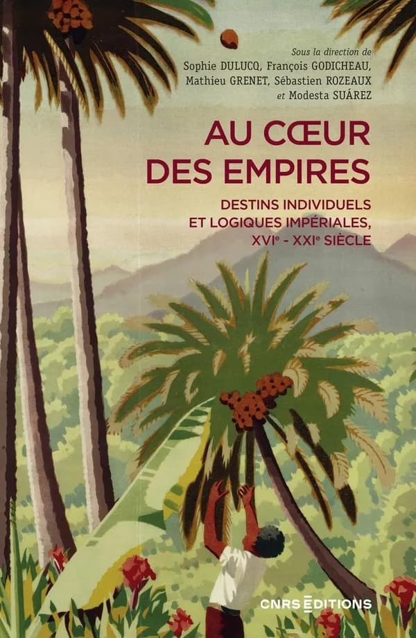 Au coeur des empires : Destins individuels et logiques impériales, XVIe-XXIe siècle