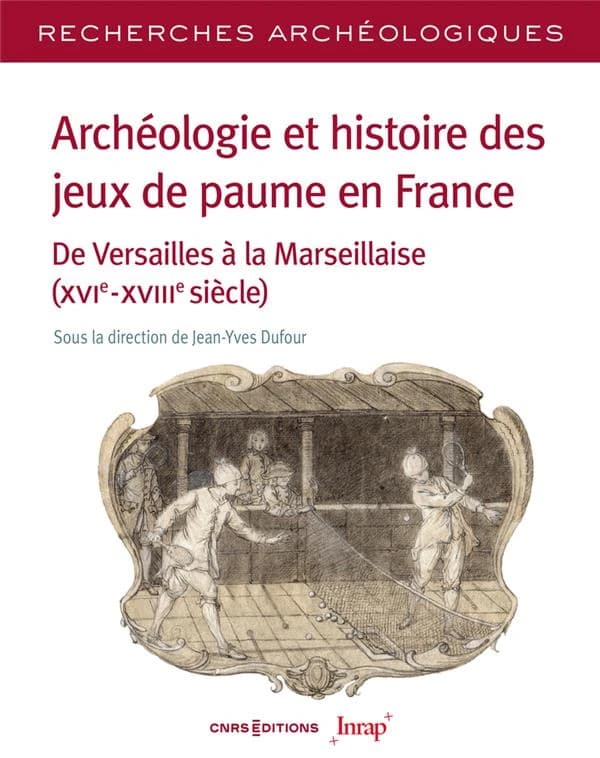 Archéologie et histoire des jeux de paume en France : de Versailles à la Marseillaise, XVIe-XVIIIe siècle