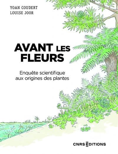 Avant les fleurs : Enquête scientifique aux origines des plantes