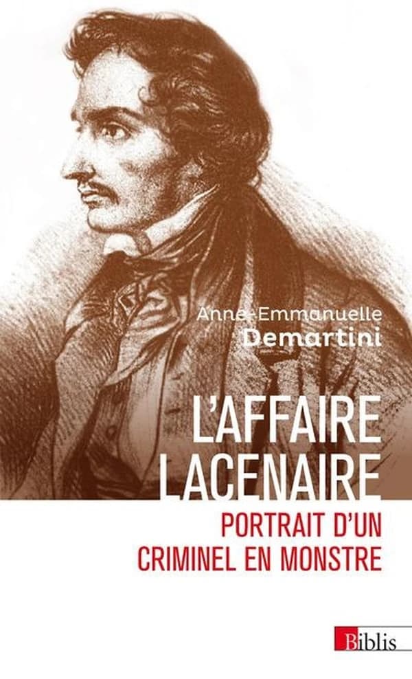 L'affaire Lacenaire : portrait d'un criminel en monstre (Nouvelle éd.) Anne-Emmanuelle Demartini