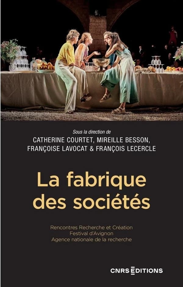 La fabrique des sociétés : [actes de la 10e édition des] Rencontres Recherche et création, [Avignon, 10-11 juillet 2023]