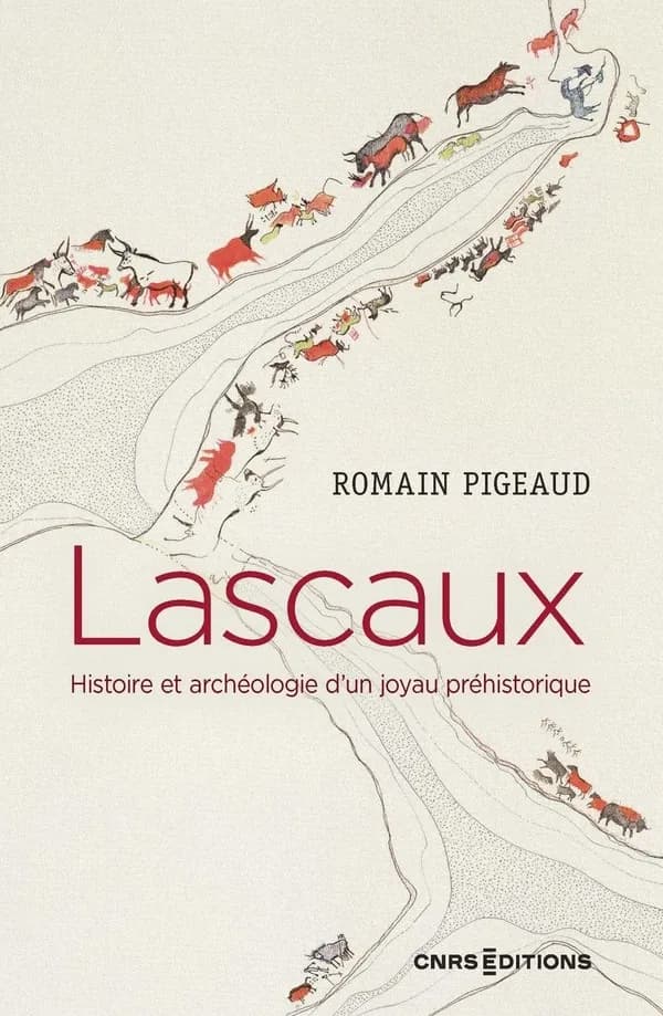 Lascaux : histoire et archéologie d'un joyau préhistorique (2e éd. actualisée et remaniée) Romain Pigeaud
