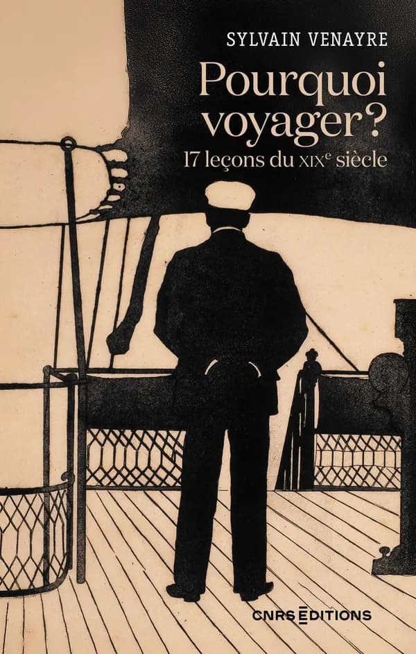 Pourquoi voyager ? : 17 leçons du XIXe siècle