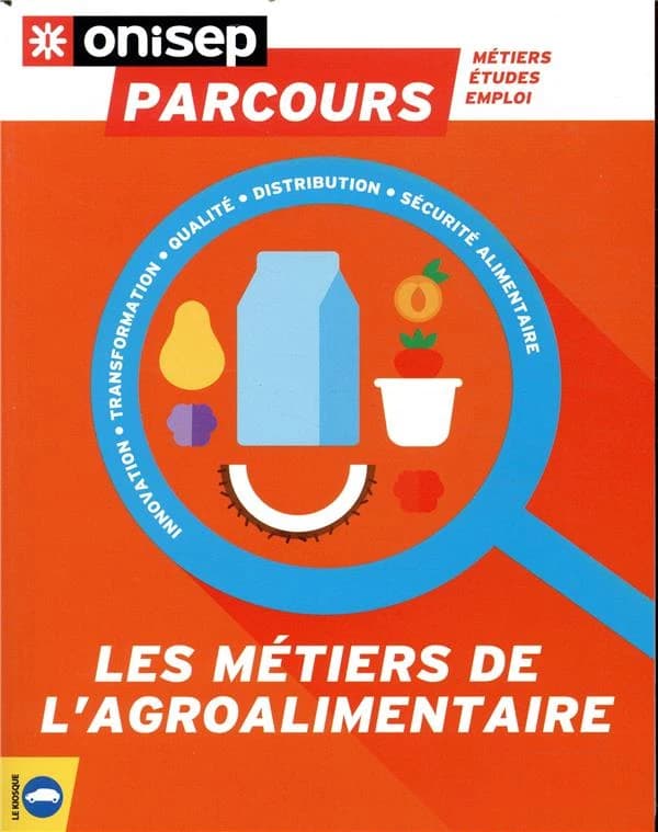Les métiers de l'agroalimentaire : innovation, transformation, qualité, distribution, sécurité alimentaire
