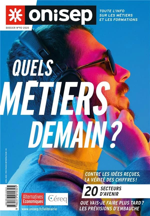 Quels métiers demain ? : contre les idées reçues, la vérité des chiffres ! 20 secteurs d'avenir, que vais-je faire plus tard ? Les prévisions d'embauche