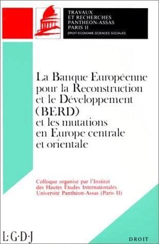 La Banque européenne pour la reconstruction et le développement, BERD, et les mutations en Europe centrale et orientale : colloque, Paris