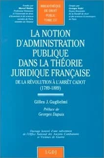 La Notion d'administration publique dans la théorie juridique française : De la Révolution à l'arrêt Cadot (1789-1889)