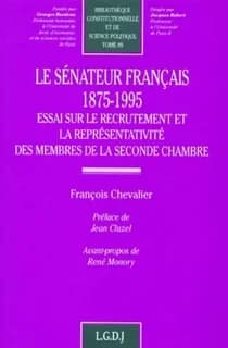 Le sénateur français, 1875-1995 : essai sur le recrutement et la représentativité des membres de la seconde chambre
