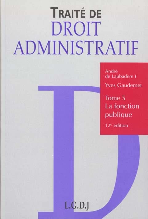Traité de droit administratif. Tome 5, La fonction publique (12e éd.) André de Laubadère,... Yves Gaudemet,...