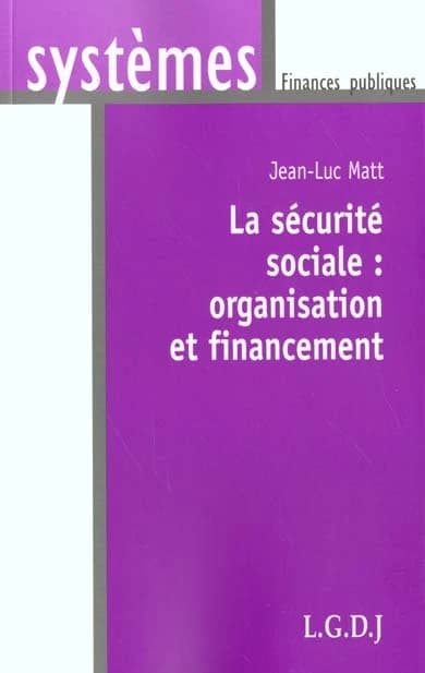 La sécurité sociale, organisation et financement