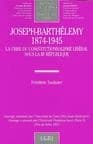 Joseph-Barthélemy, 1874-1945 : la crise du constitutionnalisme libéral sous la IIIe République
