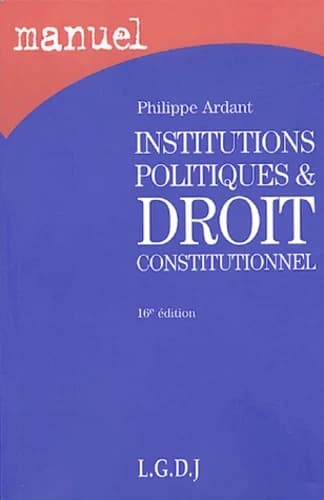 Institutions politiques & droit constitutionnel (16e éd.) Philippe Ardant,...