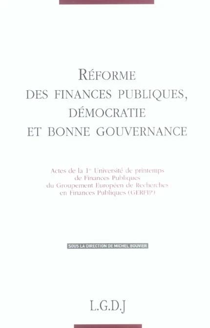 Réforme des finances publiques, démocratie et bonne gouvernance : actes de la 1ère Université de printemps de finances publiques du Groupement européen de recherches en finances publiques, GERFIP, [Paris, 27-29 avril 2004]