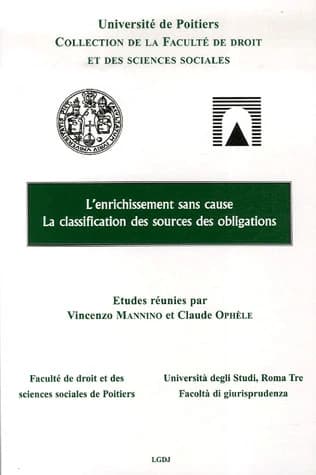 L'enrichissement sans cause : [actes des 2èmes Journées d'études Poitiers-Roma tre, Rome 24 et 25 octobre 2003]. La classification des sources des obligations : [actes des 3èmes Journées d'études Poitiers-Roma tre, Poitiers, 29 avril 2005]