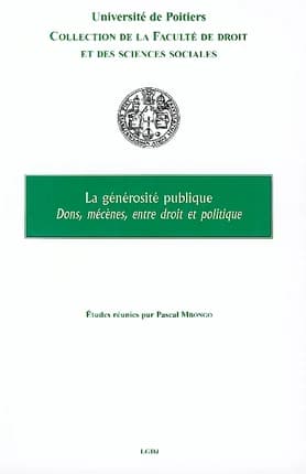 La générosité publique : dons, mécènes, entre droit et politique : [colloque du 13 janvier 2006]