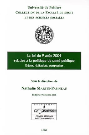 La loi du 9 août 2004 relative à la politique de santé publique : enjeux, réalisations, perspectives : [actes du colloque du 19 octobre 2006, Poitiers]