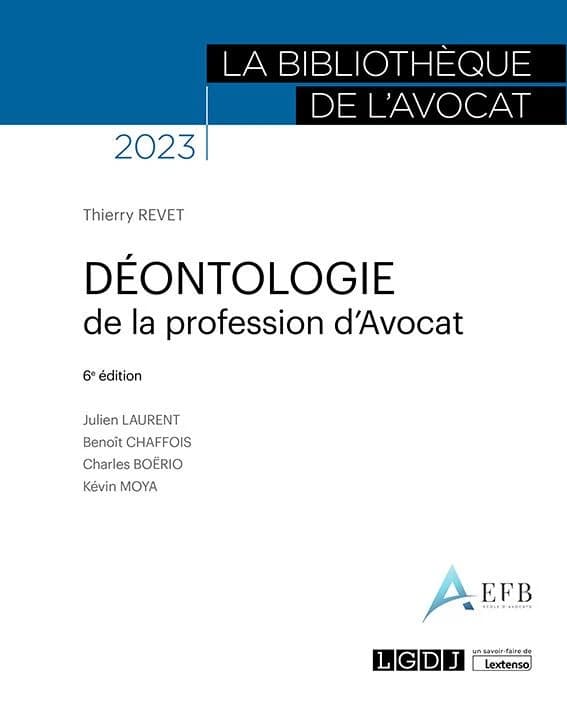 Déontologie de la profession d'avocat (6e éd., 2023) [sous la direction de] Thierry Revet ; [avec les contributions de] Julien Laurent, Benoît Chaffois, Charles Boërio... [et al.]