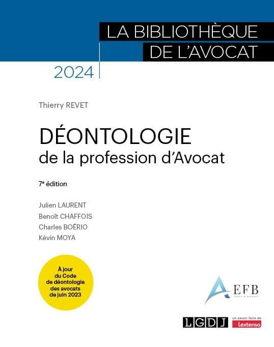 Déontologie de la profession d'avocat (7e éd., 2024, à jour du Code de déontologie des avocats de juin 2023) [sous la direction de] Thierry Revet,... ; [avec les contributions de] Julien Laurent,... Benoît Chaffois,... Charles Boërio,... [et al.]
