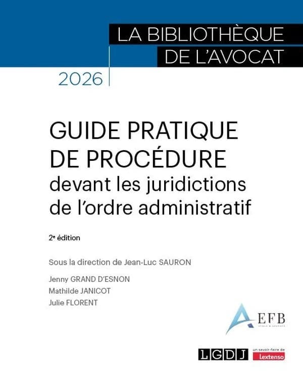 Guide pratique de procédure : devant les juridictions de l'ordre administratif (2e éd., 2026) sous la direction de Jean-Luc Sauron ; avec les contributions de Jenny Grand d'Esnon, Mathilde Janicot et Julie Florent