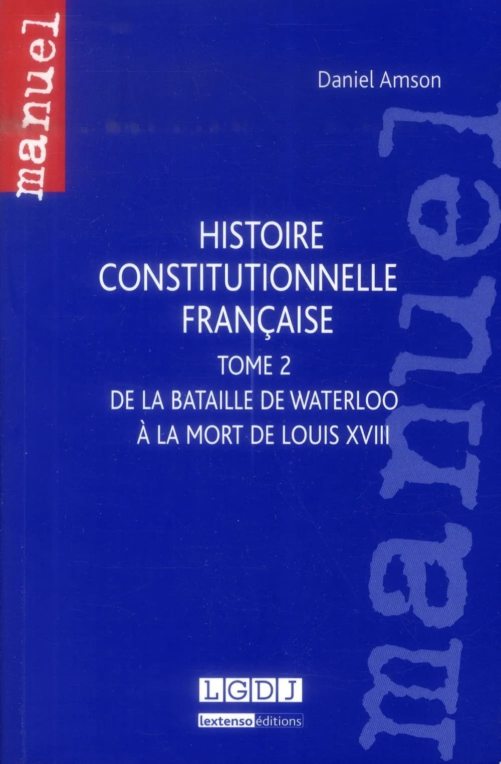 Histoire constitutionnelle française. Tome 2, De la bataille de Waterloo à la mort de Louis XVIII