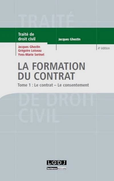 La formation du contrat (4e éd.) Jacques Ghestin... Grégoire Loiseau,... Yves-Marie Serinet,...