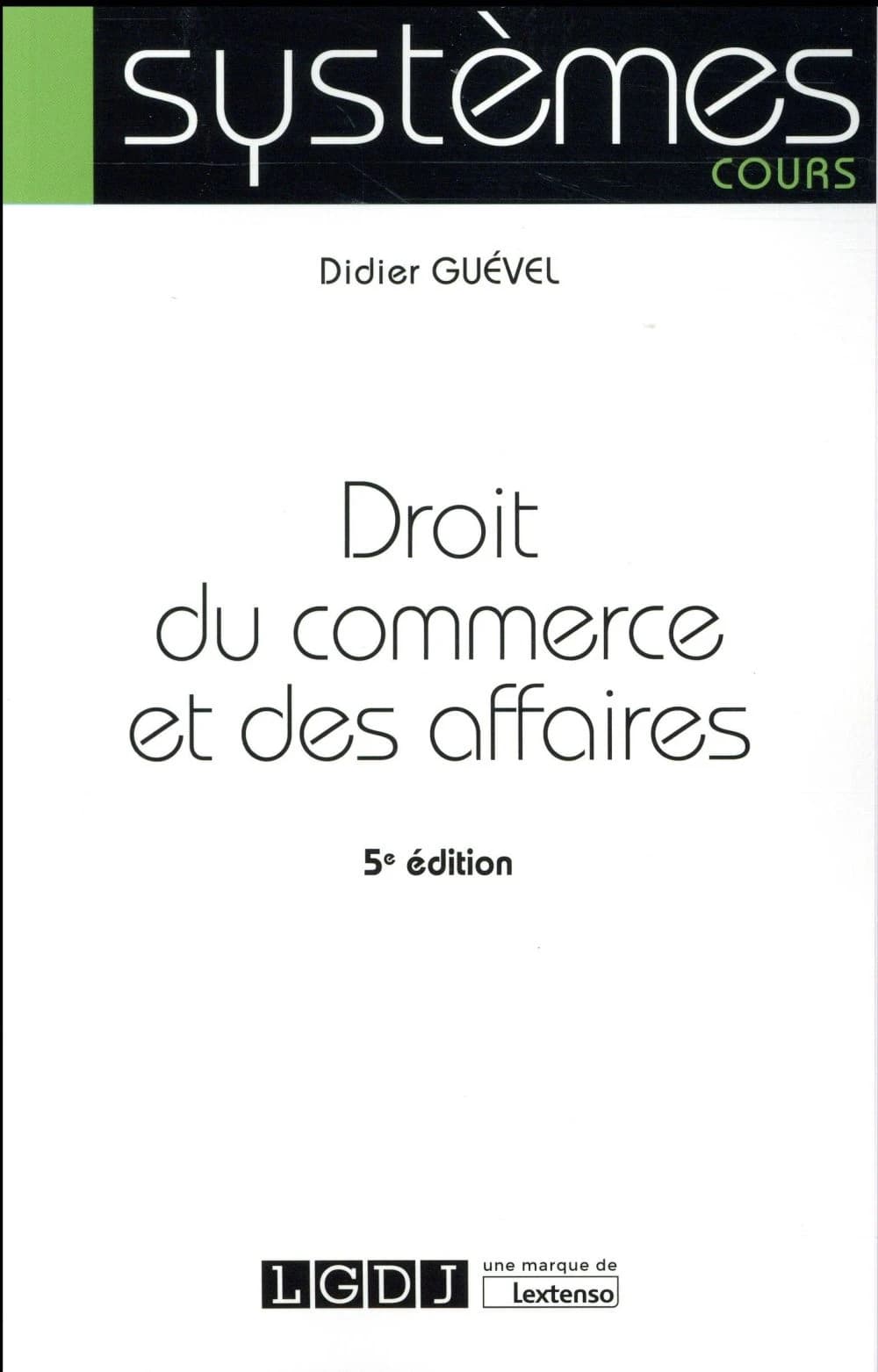 Droit du commerce et des affaires (5e éd.) Didier Guével,...