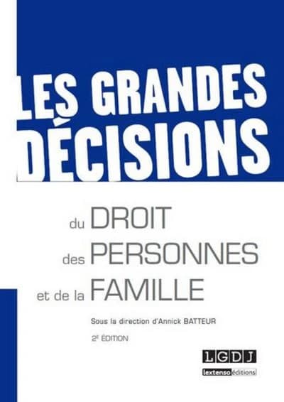Les grandes décisions du droit des personnes et de la famille (2e éd.) sous la direction d'Annick Batteur