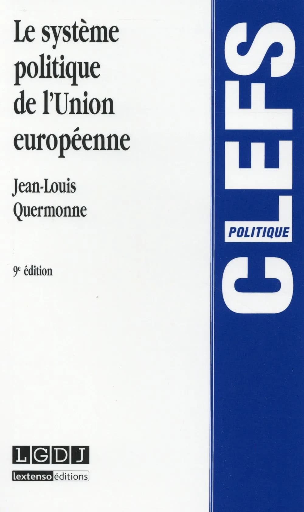 Le système politique de l'Union européenne : des Communautés économiques à l'Union politique (9e éd.) Jean-Louis Quermonne,...