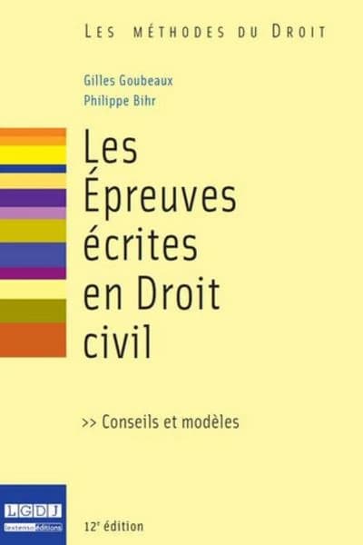 Les épreuves écrites en droit civil : conseils et modèles (12e éd.) Gilles Goubeaux,... Philippe Bihr,...