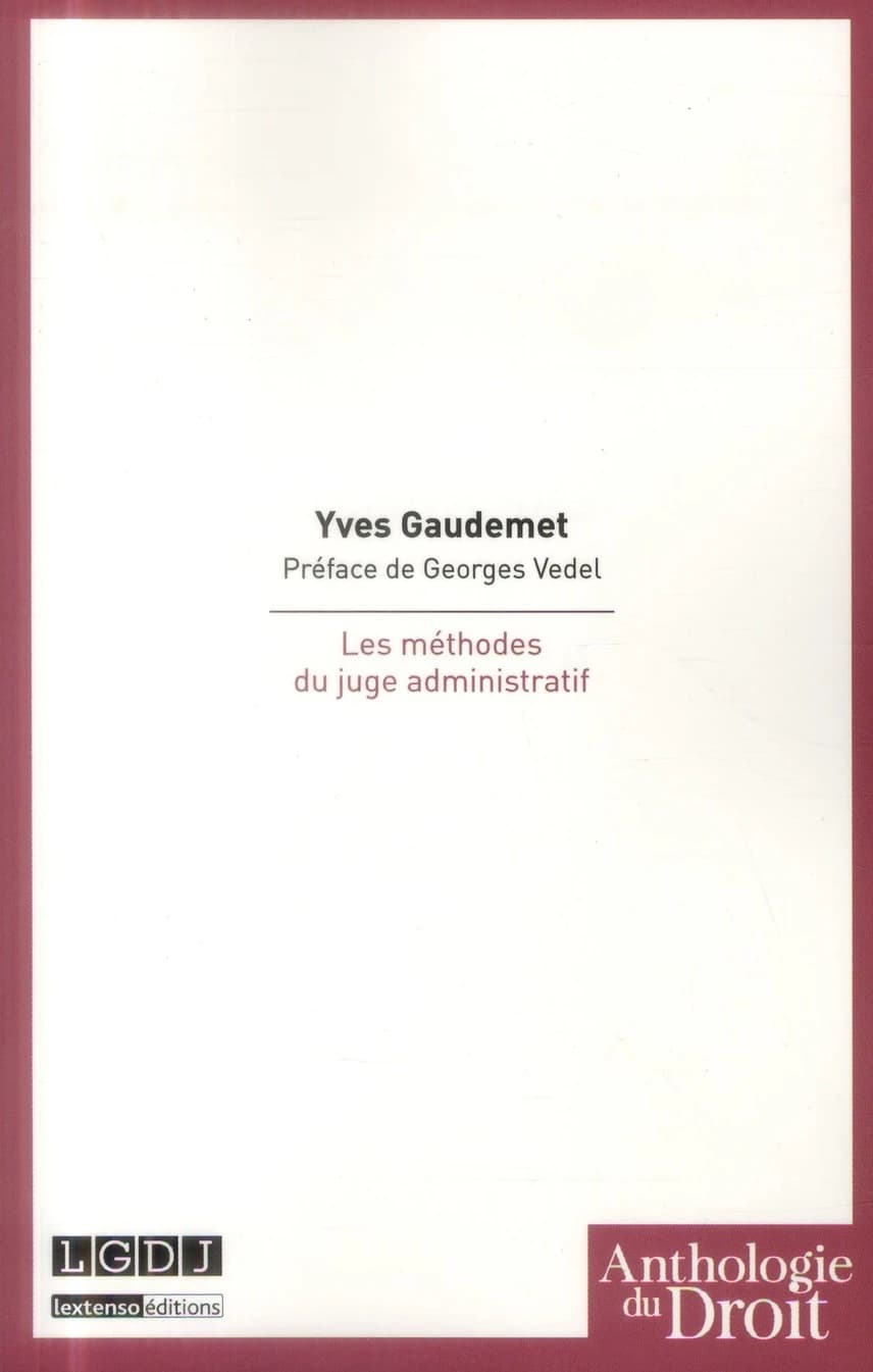 Les méthodes du juge administratif ([Reproduction en fac-similé]) par Yves Gaudemet,.. ; préface de Georges Vedel
